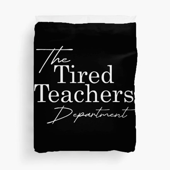 the tired teachers department teacher appreciation Duvet Covers