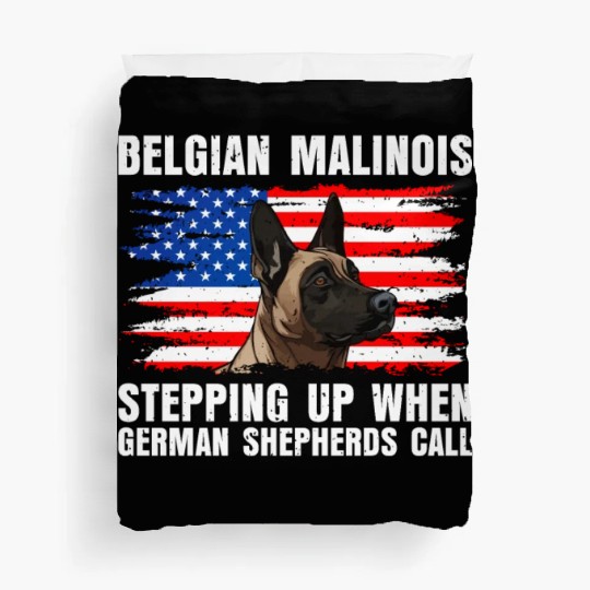BELGIAN MALINOIS STEPPING UP WHEN SHEPHERDS CALL Duvet Covers