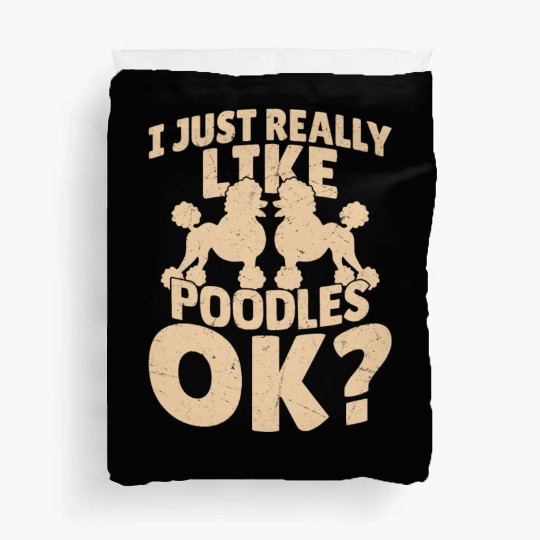 I Just Really Like Poodles Okay? Puppy Mom Dog Dad Duvet Covers