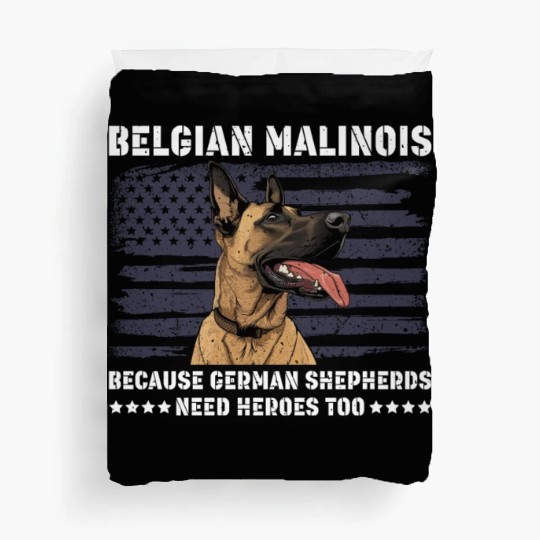 BELGIAN MALINOIS GERMAN SHEPHERDS NEED HEROS TOO Duvet Covers