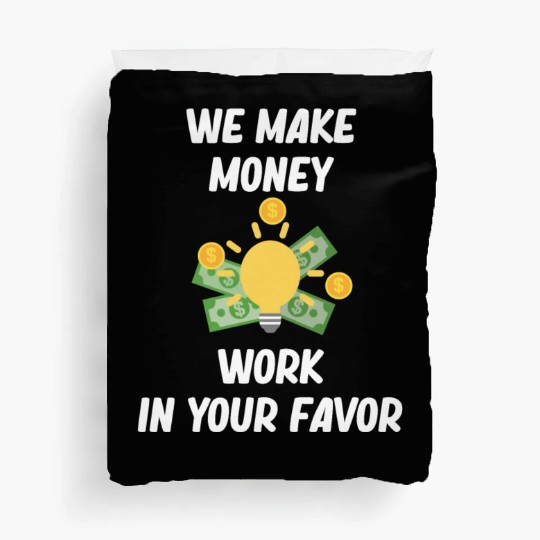 We Make Money Work In Your Favor Financial Duvet Covers