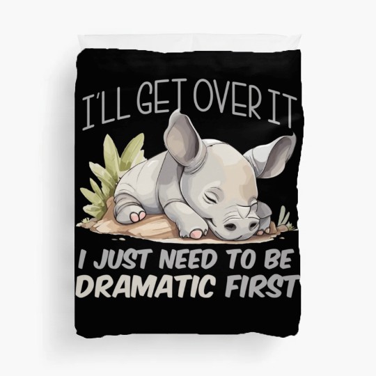 I'll Get Over It I Just Need To Be Dramatic First Duvet Covers