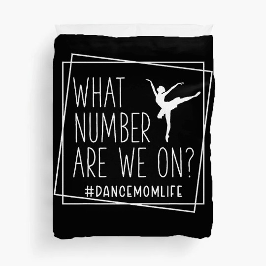 What Number Are We On Dance Mom Life Duvet Covers