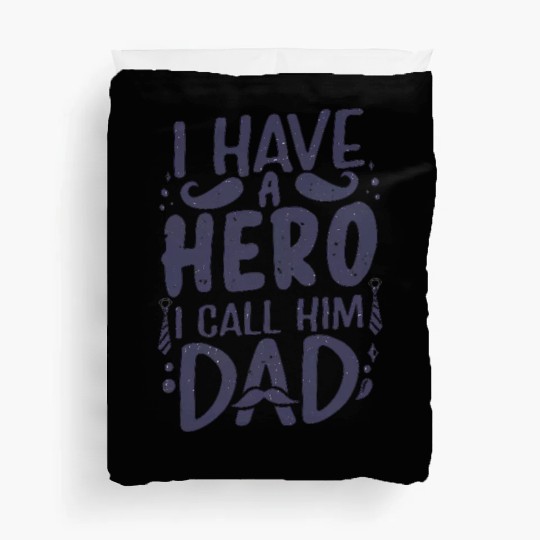 I Have a Hero: Call Him Dad Duvet Covers