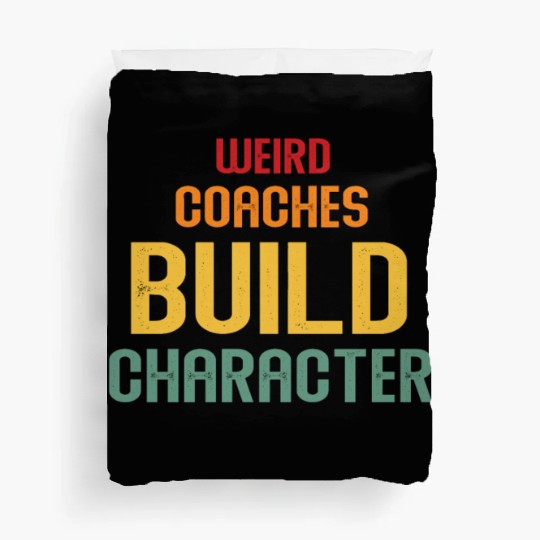 Weird Coaches Build Character Coach Duvet Covers