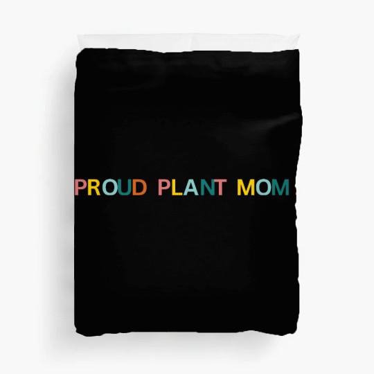 Proud Plant Mom! Graphic Duvet Covers