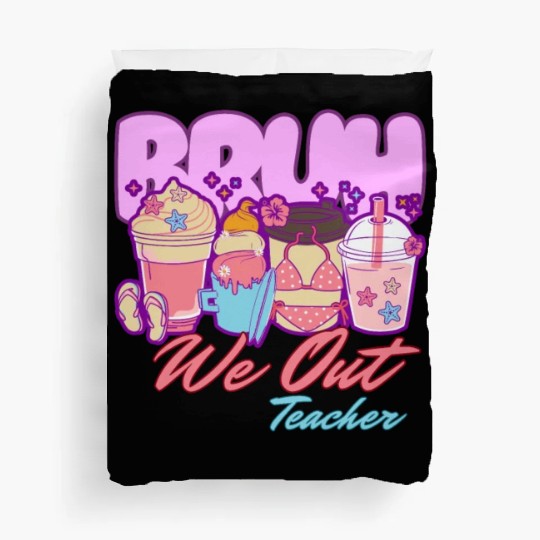 Bruh we out teachers end of school summertime Duvet Covers