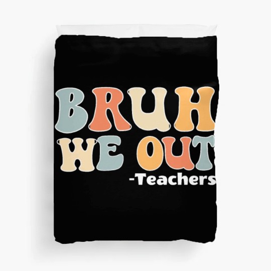 Bruh We Out Happy Last Day Of School Teacher Duvet Covers