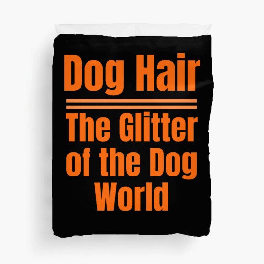 Dog Hair: The Glitter of the Dog World Collection Duvet Covers