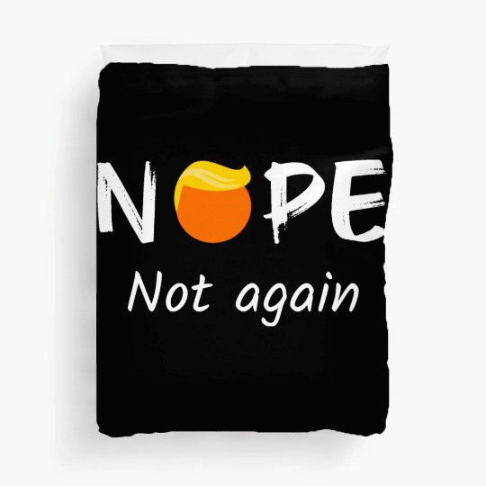 Anti-Trump - Nope, Not Again II Duvet Covers