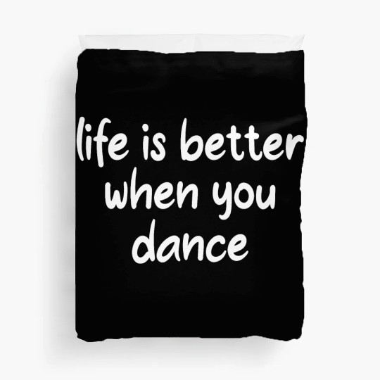 Life Is Better When You Dance Duvet Covers
