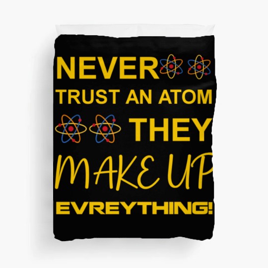 Never trust an atom, they make up everything Duvet Covers