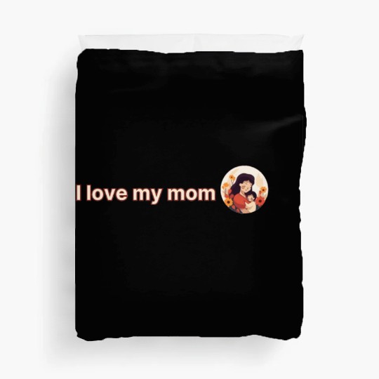 I love my mom Duvet Covers
