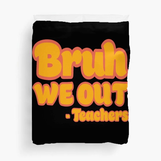 Bruh We Out Teachers Funny Summer Teacher Vacation Duvet Covers