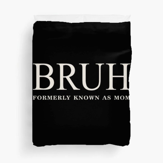 Funny Mother's Day Bruh: Formerly Known As Mom Duvet Covers