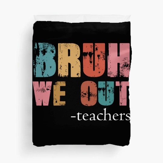 Bruh We Out Teachers Happy Last Day Of School Duvet Covers