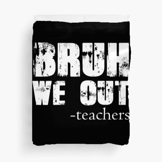 Bruh We Out Teachers Happy Last Day Of School Duvet Covers