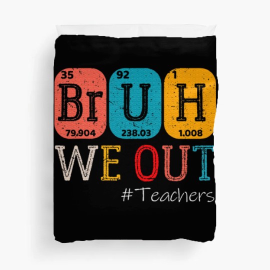 Bruh We Out Teachers Chemistry Teacher Duvet Covers