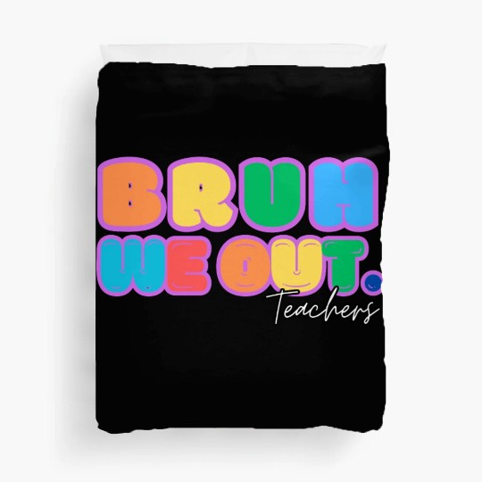 BRUH WE OUT TEACHERS Duvet Covers