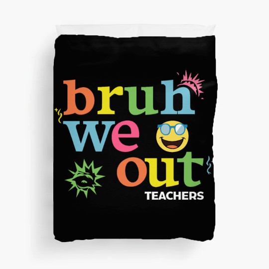 Bruh We Out Teachers Duvet Covers