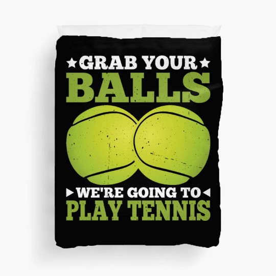 Grab Your Balls We're Going To Play Tennis 2 Duvet Covers