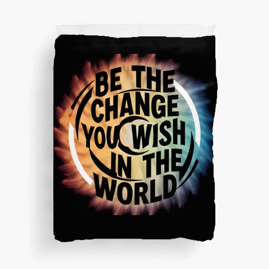 BE THE CHANGE YOU WICH HN THE WORLD.Duvet Covers