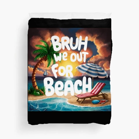 Bruh We Out For Beach end of school year teacher Duvet Covers