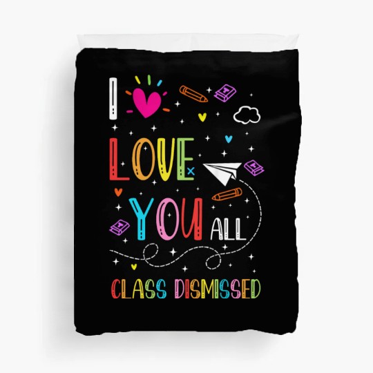 I Love You all Class Dismissed Tshirt0 Duvet Covers