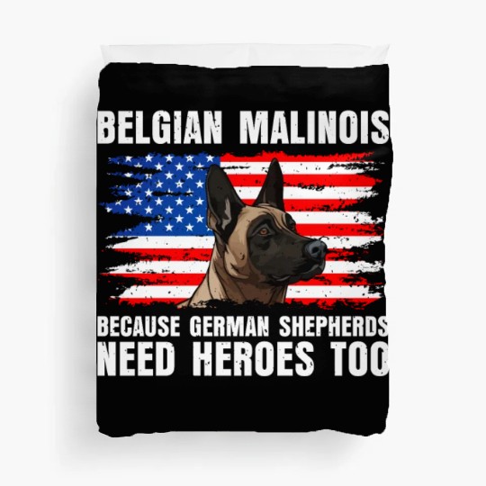 BELGIAN MALINOIS GERMAN SHEPHERDS NEED HEROS TOO Duvet Covers