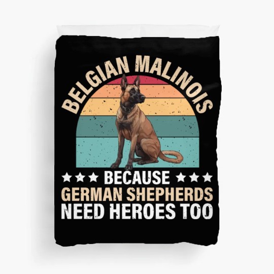 BELGIAN MALINOIS GERMAN SHEPHERDS NEED HEROS TOO Duvet Covers