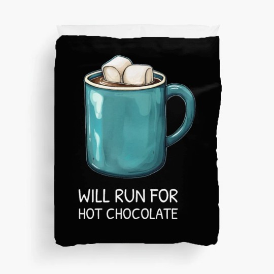 I will Run For Hot Chocolate - Chocolate Lover Duvet Covers