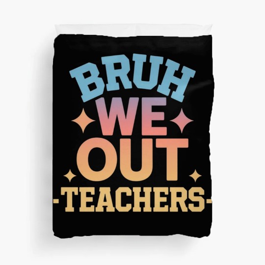 Bruh We Out Teachers end of school year teacher Duvet Covers