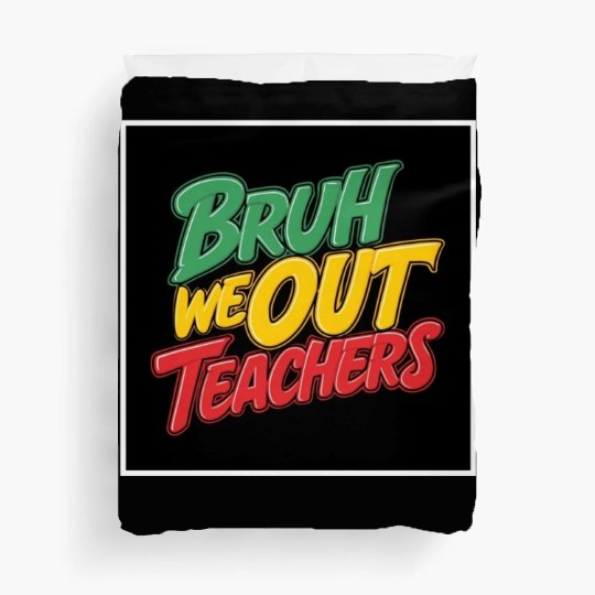Bruh We Out Teachers end of school year teacher Duvet Covers