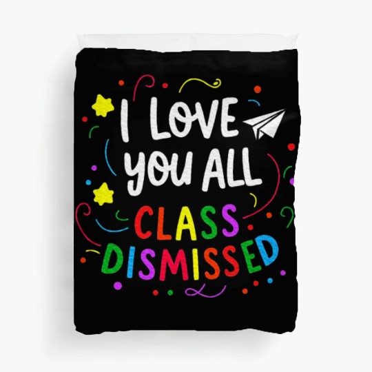 I Love You All Class Dismissed Teacher Last Day Duvet Covers