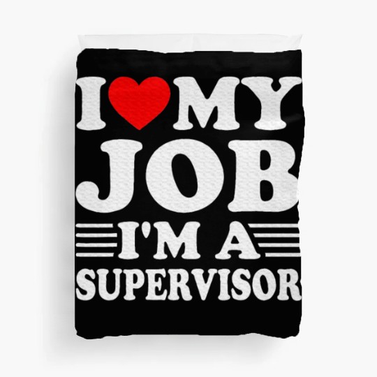 I love My Job A SUPERVISOR Job Title Profession Duvet Covers