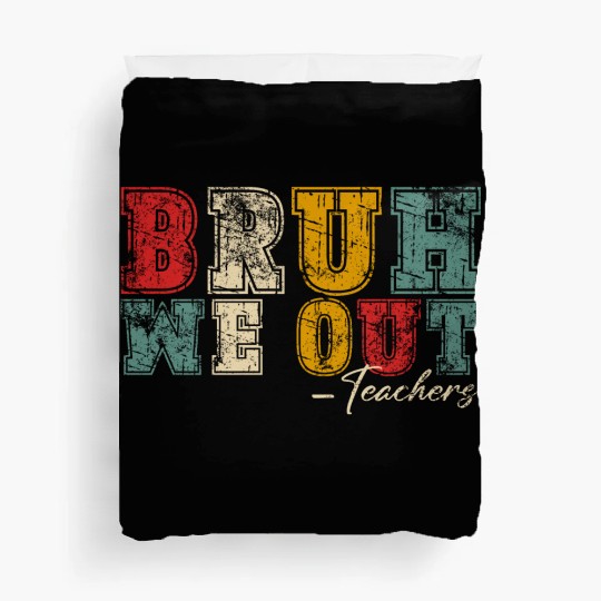 Bruh We Out Teachers Happy Last Day Of School Duvet Covers