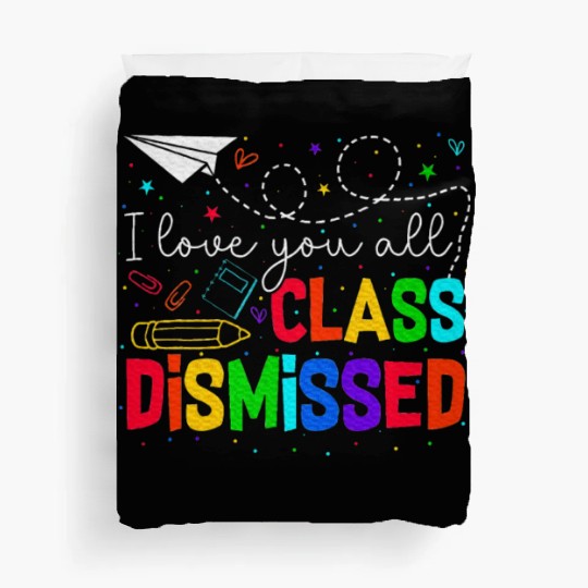 I Love You All Class Dismissed Last Day Of School Duvet Covers