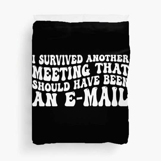 I Survived Another Meeting 83 Duvet Covers