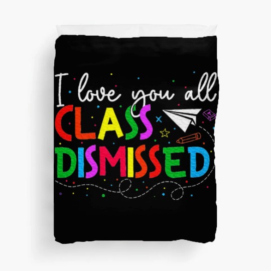 I Love You All Class Dismissed Last Day Of School Duvet Covers