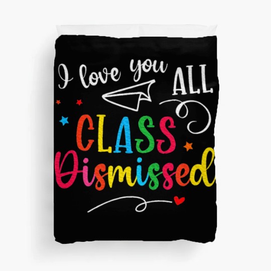 I Love You All Class Dismissed Last Day of School Duvet Covers