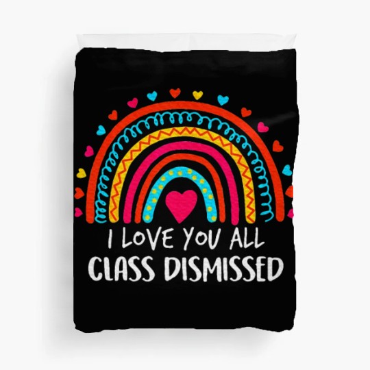 I Love You All Class Dismissed Last Day Of School Duvet Covers