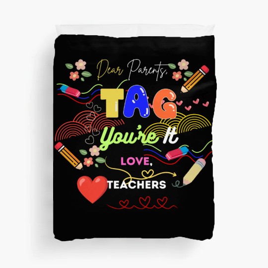 Dear Parents Tag You re It Love Teacher Duvet Covers