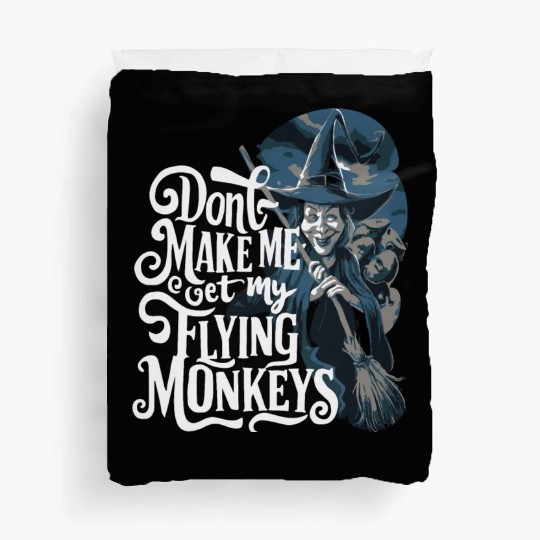 Don t Make Me Get My Flying Monkeys Wicked Witch Duvet Covers