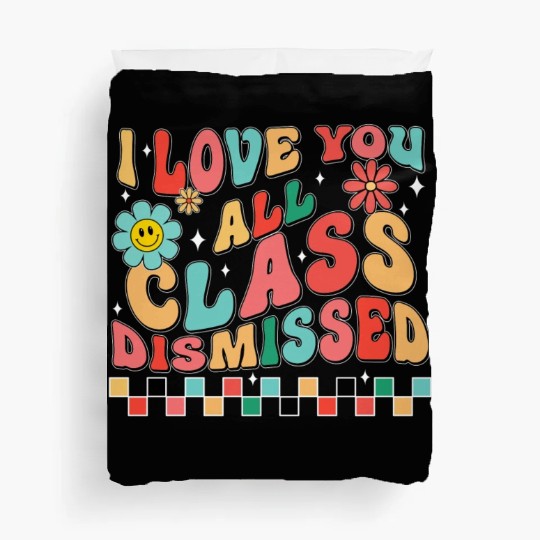 I love you all class dismissed Duvet Covers