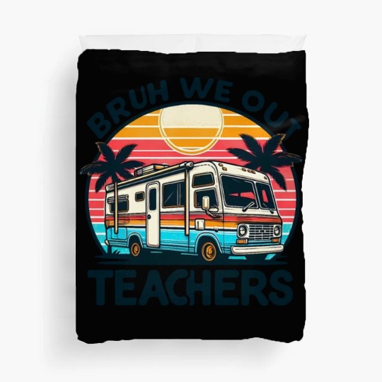 Bruh We Out Teachers Last Day Of School Teachers Duvet Covers