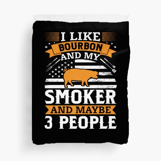 i like Bourbon and my smoker and maybe 3 people Duvet Covers
