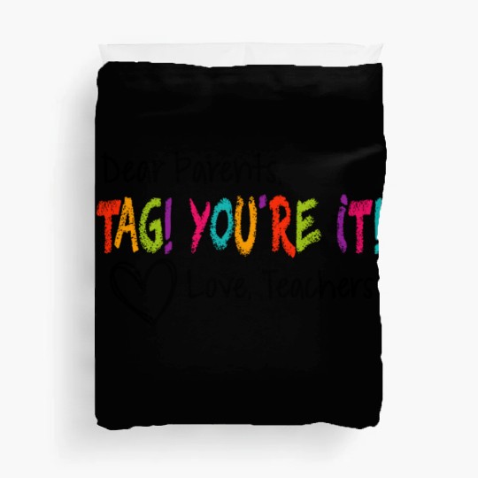 Dear Parents Tag You're It Love Teachers First day Duvet Covers