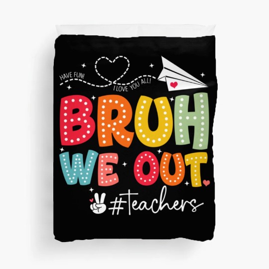 Bruh-We-Out-Teachers-School Duvet Covers