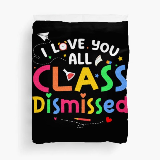 Last Day of School I Love You All Class Dismissed Duvet Covers