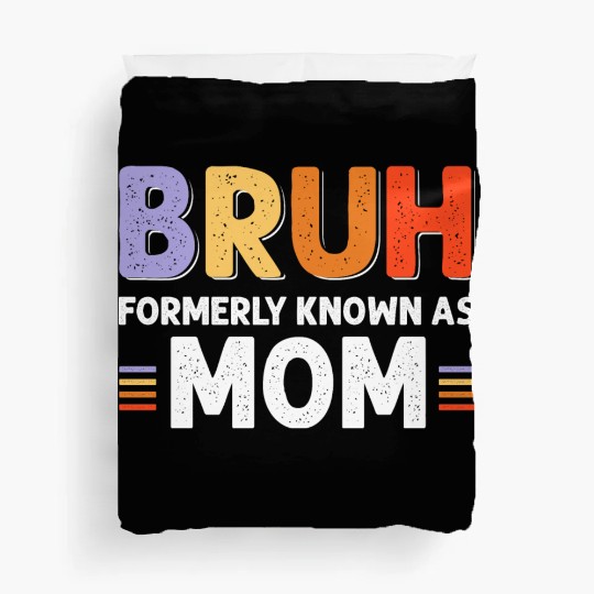 Bruh formerly known as mom Duvet Covers